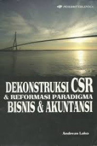 Dekonstruksi CSR dan Reformasi Paradigma Bisnis dan Akuntansi