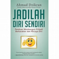 Jadilah diri sendiri : panduan membangun pribadi berkarakter dan percaya