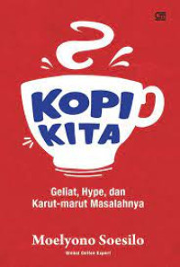 Image of Kopi Kita : Geliat, Hype, dan Karut-marut Masalahnya