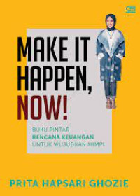 Make it happen! : buku pintar rencana keuangan untuk wujudkan mimpi