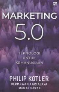 Marketing 5.0 :Teknologi Untuk Kemanusiaan