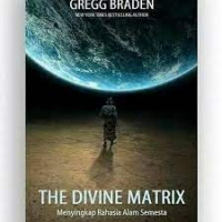 The Divine Matrix : Menyingkap Rahasia Alam Semesta