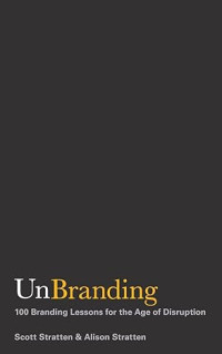 UNBRANDING : 100 Pelajaran Branding di Era Disruptif