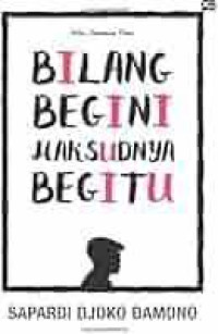 Bilang Begini Maksudnya Begitu