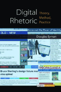 Digital Rhetoric: Theory, Method, Practice