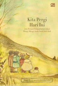 Image of Kita Pergi Hari Ini atau Tempat-Tempat Indah dalam Mimpi-Mimpi Anak-Anak Baik-Baik